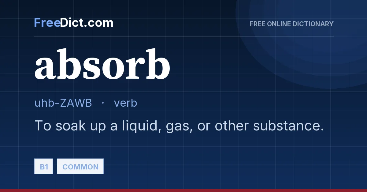 Word Absorb Absorb — Definition & Meaning | FreeDict